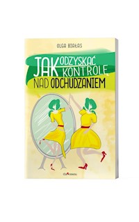 Jak odzyskać kontrolę nad odchudzaniem - Białas Olga - książka