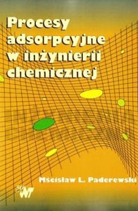 Procesy adsorpcyjne w inżynierii chemicznej - Mścisław L. Paderewski - książka