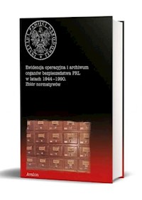 Ewidencja operacyjna i archiwum organów bezpieczeństwa PRL w latach 1944-1990 Zbiór normatywów -  - książka