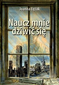 Naucz mnie dziwić się - Łężak Joanna - książka