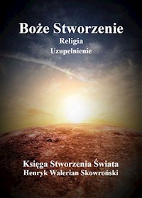 Boże Stworzenie Uzupełnienie - Henryk Walerian Skowroński - ebook