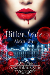 Bitter Love (3 Teile Gesamtausgabe) - Alexa Kim - ebook