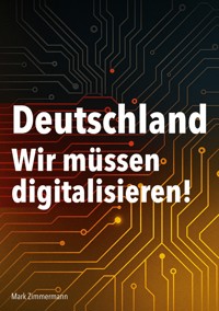 Deutschland - Wir müssen digitalisieren! - Mark Zimmermann - ebook