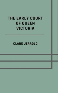 The early court of Queen Victoria - Clare Jerrold - ebook