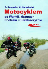 Motocyklem po Warmii, Mazurach, Podlasiu i Suwalszczyźnie - Rafał Dmowski, Marek Harasimiuk - książka