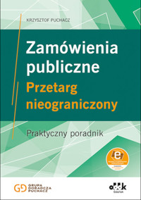 Zamówienia publiczne Przetarg nieograniczony Praktyczny poradnik (z suplementem elektronicznym) - Puchacz Krzysztof - książka
