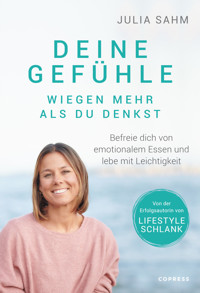 Deine Gefühle wiegen mehr als du denkst. Befreie dich von emotionalem Essen und lebe mit Leichtigkeit. - Julia Sahm - ebook
