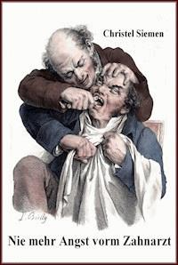 Nie mehr Angst vorm Zahnarzt - Christel Siemen - ebook
