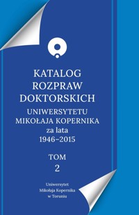 Katalog rozpraw doktorskich Uniwersytetu Mikołaja Kopernika za lata 1946-2015 -  - książka