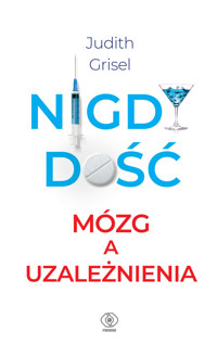 Nigdy dość. Mózg a uzależnienia - Judith Grisel - ebook + książka