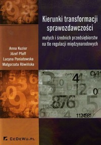 Kierunki transformacji sprawozdawczości małych i średnich przedsiębiorstw na tle regulacji międzynarodowych - Kuzior Anna, Pfaff Józef, Poniatowska Lucyna - książka