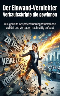 Der Einwand‑Vernichter: Verkaufsskripte die gewinnen - Emma Stahl - ebook