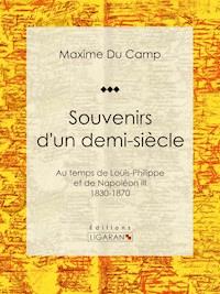 Souvenirs d'un demi-siècle - Maxime Du Camp - ebook