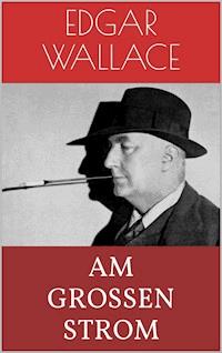 Am großen Strom - Edgar Wallace - ebook