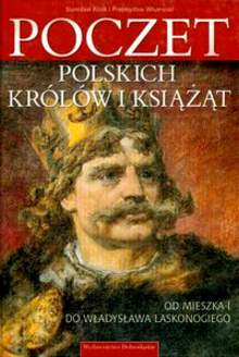 Poczet polskich królów i książąt. Od Mieszka I do Władysława Laskonogiego - Wiszewski Przemysław, Rosik Stanisław - ebook