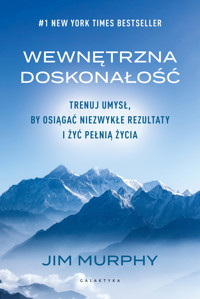 Wewnętrzna doskonałość. Trenuj umysł, by osiągać niezwykłe rezultaty i żyć pełnią życia - Jim Murphy - ebook + książka