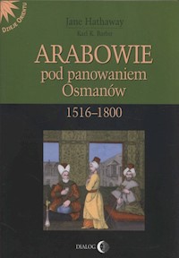 Arabowie pod panowaniem Osmanów 1516-1800 - Hathaway Jane, Barbir Karl K. - książka