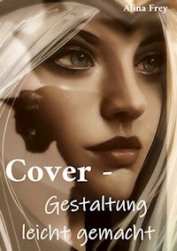 Cover - Gestaltung leicht gemacht - Alina Frey - ebook