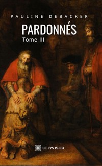 Pardonnés - Tome 3 - Pauline Debacker - ebook
