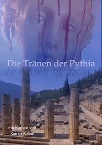 Die Tränen der Pythia - Rainer Kilian - ebook