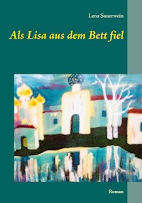 Als Lisa aus dem Bett fiel - Lena Sauerwein - ebook