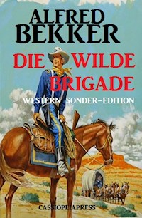 Alfred Bekker Western Sonder-Edition - Die wilde Brigade - Alfred Bekker - ebook
