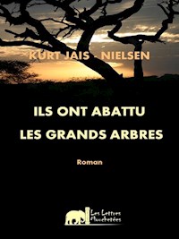 Ils ont abattu les Grands Arbres - Kurt Jais-Nielsen - ebook