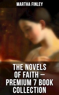 The Novels of Faith – Premium 7 Book Collection - Martha Finley - ebook