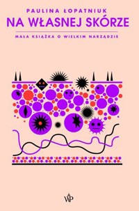 Na własnej skórze. Mała książka o wielkim narządzie - Paulina Łopatniuk - ebook + książka