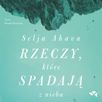 Rzeczy, które spadają z nieba - Ahava Selja - audiobook