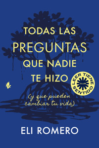 Todas las preguntas que nadie te hizo (y que pueden cambiar tu vida) - Eli Romero - ebook