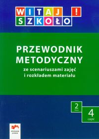 Witaj szkoło! 2 Przewodnik metodyczny Część 4 ze scenariuszami zajęć i rozkładem materiału - Korcz Anna, Zagrodzka Dorota, Kuc Elżbieta - książka