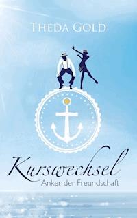 Kurswechsel: Anker der Freundschaft - Theda Gold - ebook