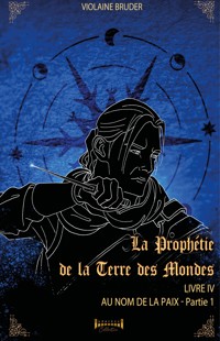 La prophétie de la terre des mondes - Tome 4 - Violaine Bruder - ebook