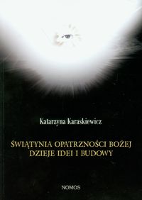Świątynia Opatrzności Bożej dzieje idei i budowy - Karaskiewicz Katarzyna - książka