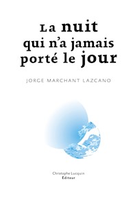 La nuit qui n'a jamais porté le jour - Jorge Marchant Lazcano - ebook