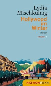 Hollywood im Winter - Lydia Mischkulnig - ebook