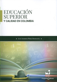 Educación superior y calidad en Colombia - Luis Alberto Pérez Bonfante - ebook