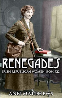 Renegades: Irish Republican Women 1900-1922 - Ann Matthews - ebook
