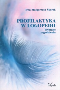 Profilaktyka w logopedii - wybrane zagadnienia - Skorek Ewa Małgorzata - książka