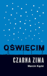 Oświęcim. Czarna zima - Marcin Kącki - książka