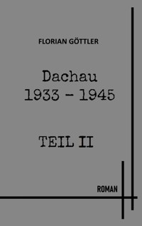 Dachau 1933 - 1945 Teil II - Florian Göttler - ebook