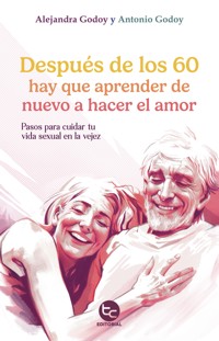 Después de los 60 hay que aprender de nuevo a hacer el amor - Alejandra Godoy - ebook