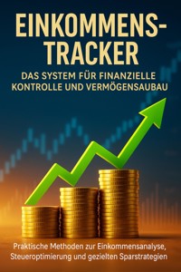 Einkommens-Tracker: Das System für finanzielle Kontrolle und Vermögensaufbau - Emilia Wagner - ebook