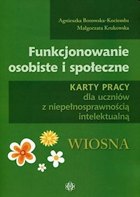 Funkcjonowanie osobiste i społeczne Karty pracy dla uczniów z niepełnosprawnością intelektualną Wiosna -  - książka