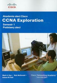 Akademia sieci Cisco CCNA Exploration semestr 1 Podstawy sieci z płytą CD - Dye Mark A., Rufi Antoon W. - książka