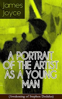 A PORTRAIT OF THE ARTIST AS A YOUNG MAN (Awakening of Stephen Dedalus) - James Joyce - ebook