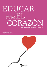 Educar el corazón - José María Ortiz Ibarz - ebook