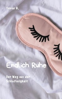 Endlich Ruhe: Der Weg aus der Schlaflosigkeit - Tobias Hopfmüller - ebook