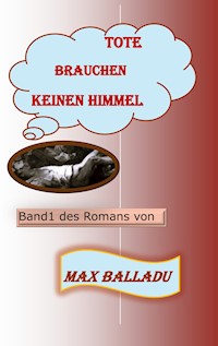 Tote brauchen keinen Himmel - Max Balladu - ebook